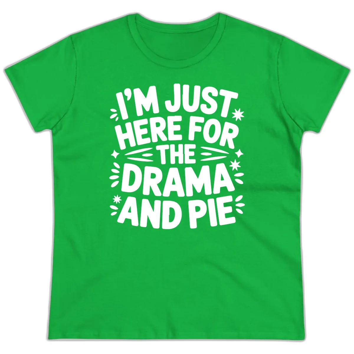 I'm Just Here For The Drama And Pie Ladies Tee in Irish Green